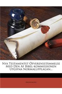 Nya Testamentet Ofverensstammelse Med Den AF Bibel-Kommissionen Utgifna Normalupplagan...