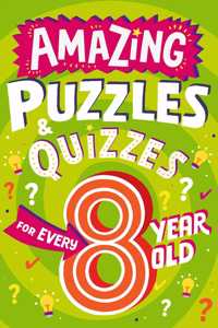 Amazing Puzzles and Quizzes for Every 8 Year Old