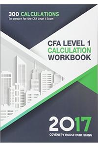 Cfa Level 1 Calculation Workbook: 300 Calculations to Prepare for the Cfa Level 1 Exam (2017 Edition)