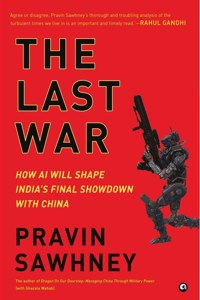 LAST WAR How AI Will Shape India's Final Showdown With China