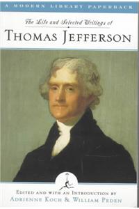 The Life and Selected Writings of Thomas Jefferson