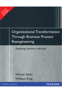 Organizational Transformation Through Business Process Reengineering : Applying Lessons Learned