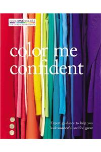 Color Me Confident: Expert Guidance to Help You Look Wonderful and Feel Great