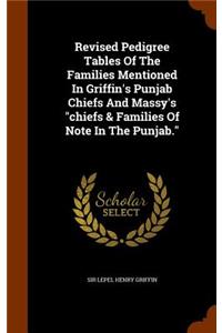 Revised Pedigree Tables Of The Families Mentioned In Griffin's Punjab Chiefs And Massy's chiefs & Families Of Note In The Punjab.