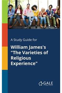 Study Guide for William James's The Varieties of Religious Experience