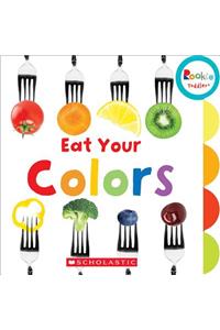 Eat Your Colors (Rookie Toddler)