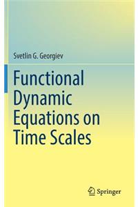 Functional Dynamic Equations on Time Scales