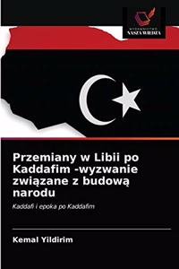 Przemiany w Libii po Kaddafim -wyzwanie zwi&#261;zane z budow&#261; narodu