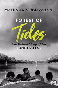 Forest of Tides: The Untold Story of the Sundarbans