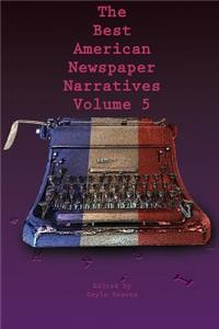 Best American Newspaper Narratives, Volume 5