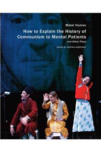 How to Explain the History of Communism to Mental Patients and Other Plays