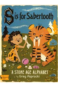 S Is for Sabertooth: A Stone Age Alphabe