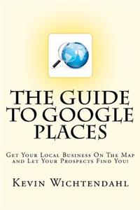 The Guide To Google Places