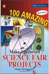 100 Amazing  Make-It-Yourself Science Fair Projects (Bestseller)