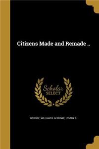 Citizens Made and Remade ..