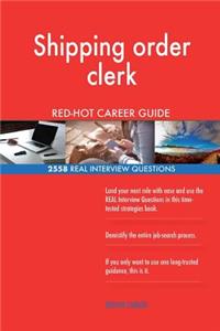 Shipping order clerk RED-HOT Career Guide; 2558 REAL Interview Questions