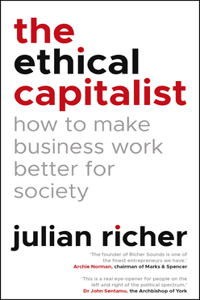 The Ethical Capitalist: How to Make Business Work Better for Society