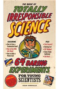 The Book of Totally Irresponsible Science