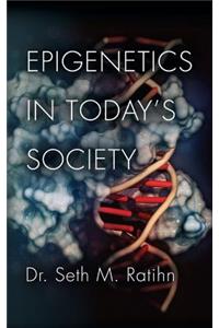 Epigenetics in Today's Society