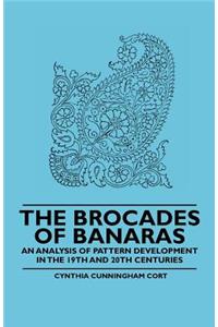 The Brocades of Banaras - An Analysis of Pattern Development in the 19th and 20th Centuries