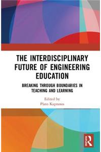 The Interdisciplinary Future of Engineering Education