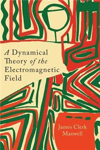 A Dynamical Theory of the Electromagnetic Field