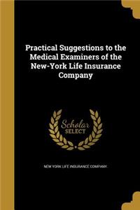 Practical Suggestions to the Medical Examiners of the New-York Life Insurance Company