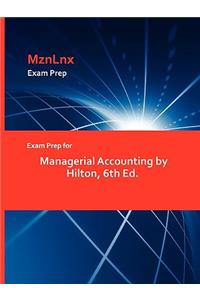 Exam Prep for Managerial Accounting by Hilton, 6th Ed.