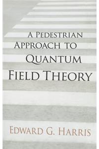 A Pedestrian Approach to Quantum Field Theory