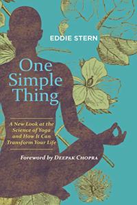 One Simple Thing: A New Look at the Science of Yoga and How It Can Transform Your Life