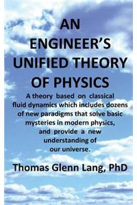 An Engineer's Unified Theory of Physics