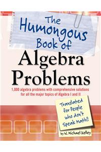 The Humongous Book of Algebra Problems