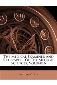 The Medical Examiner and Retrospect of the Medical Sciences, Volume 6