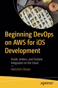 Beginning DevOps on AWS for iOS Development