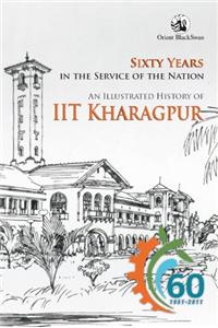 Sixty Years in the Service of the Nation: An Illustrated History of IIT Kharagpur