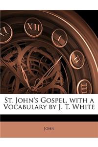 St. John's Gospel, with a Vocabulary by J. T. White