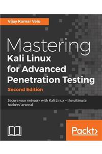 Mastering Kali Linux for Advanced Penetration Testing - Second Edition