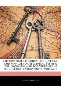 Experimental Electrical Engineering and Manual for Electrical Testing for Engineers and for Students in Engineering Laboratories, Volume 1