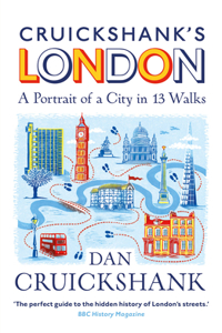 Cruickshank's London: A Portrait of a City in 13 Walks