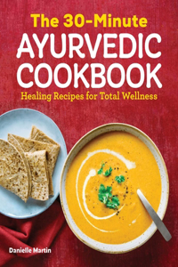 The 30-Minute Ayurvedic Cookbook