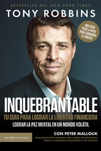 Inquebrantable. Tu Guía Para Lograr La Libertad Fi