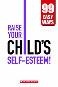 Raise your Child's Self-Esteem! - 99 Easy Ways