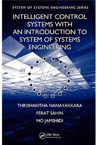 Intelligent Control Systems with an Introduction to System of Systems Engineering