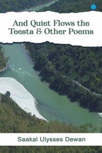 And Quiet Flows the Teesta & Other Poems