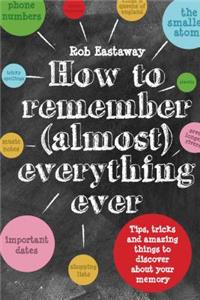 How to Remember (Almost) Everything, Ever