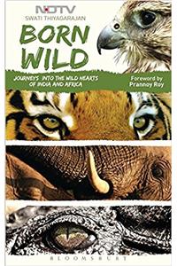 Born Wild: Journeys into the Wild Hearts of India and Africa