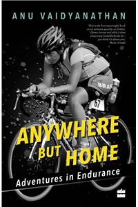 Anywhere But Home: Adventures in Endurance