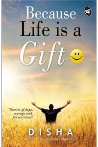 Because Life Is a Gift: ): Stories of Hope, Courage and Perseverance