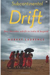 Subcontinental Drift: Four Decades Adrift In India And Beyond