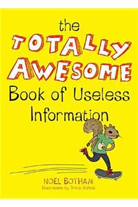 The Totally Awesome Book of Useless Information